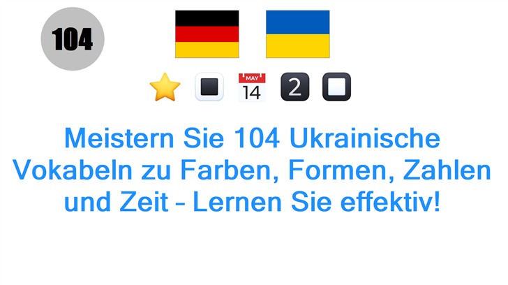 Meistern Sie 104 Ukrainische Vokabeln zu Farben, Formen, Zahlen und Zeit – Lernen Sie effektiv!